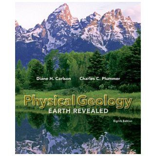 Physical Geology: Earth Revealed 8th (eighth) edition by Carlson, Diane, Plummer, Charles (Carlos) published by McGraw Hill Science/Engineering/Math (2008) [Paperback]: Diane Carlson: Books