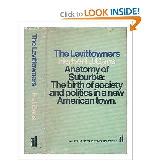The Levittowners: Ways of Life and Politics in a New Suburban Community: Herbert J. Gans: 9780394432830: Books