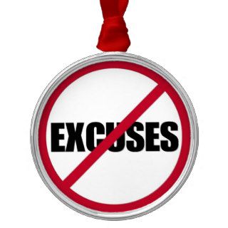 NO EXCUSES MOTIVATIONAL SIGN SYMBOL BLACK WHITE RE CHRISTMAS TREE ORNAMENTS