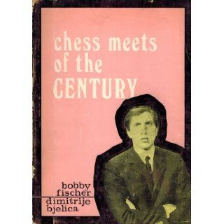 Chess Meets of the Century (World Soviet Union, Belgrade 1970 Blitz Tournament, Herceg Novi, 1970 Fischer Taymanov 6:0 Vancouver, 1971, Fischer Larsen 6:0 Denver 1971): Bobby Fischer, Dimitrije Bjelica: Books