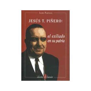 Jesus T. Pinero, El Exiliado En Su Patria (Spanish Edition) Jaime Partsch 9781932913194 Books