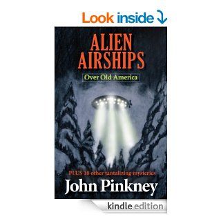 ALIEN AIRSHIPS Over Old America: PLUS 18 other tantalizing mysteries eBook: JOHN PINKNEY, ANNE SPUDVILAS: Kindle Store