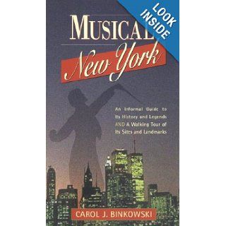 Musical New York: An Informal Guide to Its History and Legends and a Walking Tour of Its Sites and Landmarks: Carol J. Binkowski: 9780940159471: Books