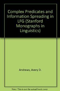 Complex Predicates and Information Spreading in LFG (Center for the Study of Language and Information   Lecture Notes) (9781575861654): Avery D. Andrews, Christopher D. Manning: Books