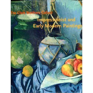 The Clark Brothers Collect: Impressionist and Early Modern Paintings: Various: 9780931102653: Books
