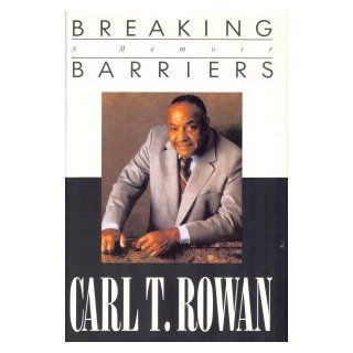 Breaking Barriers: A Memoir: Carl T. Rowan: 9780316759779: Books