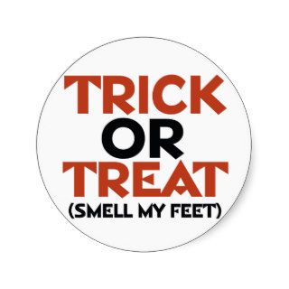 Trick or Treat Smell my Feet Round Sticker