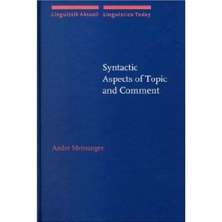 Syntactic Aspects of Topic and Comment (Linguistik Aktuell/Linguistics Today): Dr Andr Meinunger: 9781556199899: Books