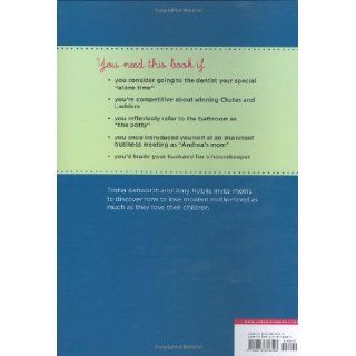 I Was a Really Good Mom Before I Had Kids: Reinventing Modern Motherhood: Trisha Ashworth, Amy Nobile: 9780811856508: Books