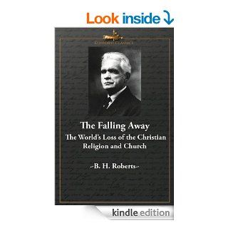 The Falling Away: The World's Loss of the Christian Religion and Church eBook: B. H. Roberts: Kindle Store