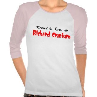Richard Cranium Shirts