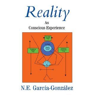 Reality: As Conscious Experience: N García González: 9780595324798: Books