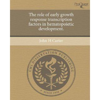 The role of early growth response transcription factors in hematopoietic development. (9781243427809) John H Carter Books