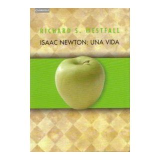 Isaac Newton: una vida (Spanish Edition): Richard S. Westfall: 9788483231739: Books