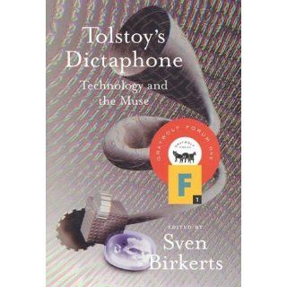 Tolstoy's Dictaphone: Technology and the Muse (Graywolf Forum): Sven Birkerts: 9781555972486: Books