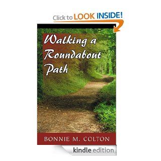Walking a Roundabout Path eBook: Bonnie M. Colton: Kindle Store