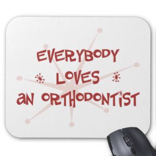 Everybody Loves An Orthodontist Mouse Mat