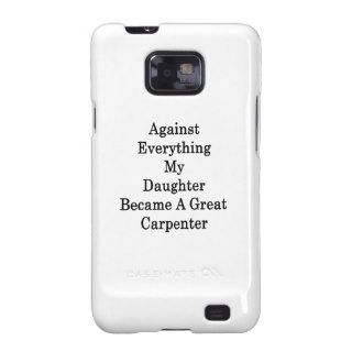Against Everything My Daughter Became A Great Carp Samsung Galaxy Cases