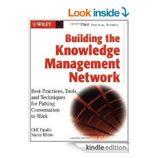 Building the Knowledge Management Network Best Practices, Tools, and Techniques for Putting Conversation to Work eBook Cliff Figallo, Nancy Rhine Kindle Store