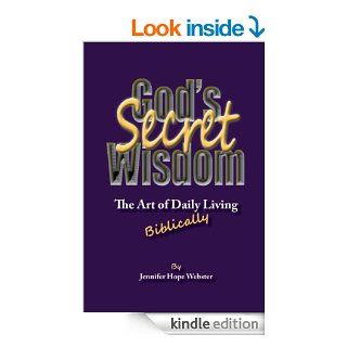 God's Secret Wisdom: The art of daily living, Biblically, Anniversary Edition eBook: Jennifer Hope Webster, Teresa  Haymaker, Dana  Hansen: Kindle Store