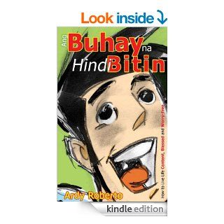 Ang Buhay na Hindi Bitin   How to live life content, blessed and worry free   Kindle edition by Ardy Roberto, Jako Palanca. Health, Fitness & Dieting Kindle eBooks @ .