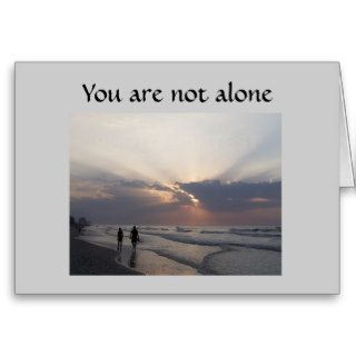 YOU ARE NOT ALONE SYMPATHY CARD