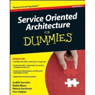 Service Oriented Architecture (SOA) For Dummies, 2nd Edition 2nd (second) Edition by Hurwitz, Judith, Bloor, Robin, Kaufman, Marcia, Halper, Fern published by For Dummies (2009) Books