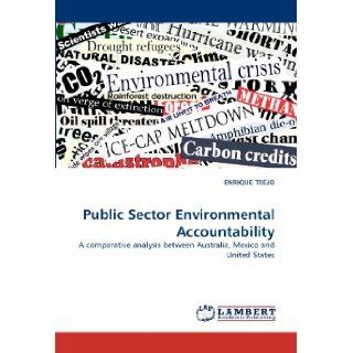 Public Sector Environmental Accountability: A comparative analysis between Australia, Mexico and United States: ENRIQUE TREJO: 9783843380652: Books