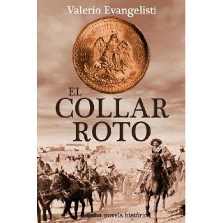 Collar roto (Spanish Edition): VALERIO EVANGELISTI: 9786074290271: Books