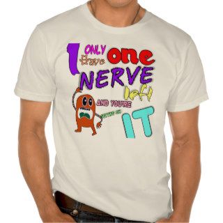 Funny T Shirt, One Nerve Left