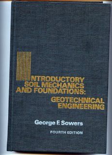 Introductory Soil Mechanics & Foundations: Geotechnic Engineering: George F. Sowers: 9780024138705: Books