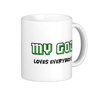My God loves everybody Christian saying Coffee Mugs