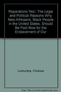 Reparations Yes The Legal and Political Reasons Why New Afrikaans, Black People in the United States, Should Be Paid Now for the Enslavement of Our (9780910758215) Chokwe Lumumba, Imari Abubakari Obadele, Nkechi Taifa Books