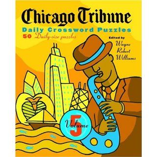 Chicago Tribune Daily Crossword Puzzles, Volume 5 (The Chicago Tribune): Wayne Robert Williams: 9780812935608: Books
