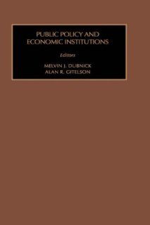 Public Policy & Economic Institutions (Public Policy Studies) (v. 10) (9780892323760): Melvin J. Dubnick: Books