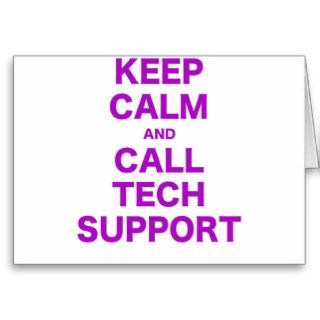 Keep Calm and Call Tech Support Greeting Cards