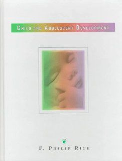 Child and Adolescent Development (9780135660195) F. Philip Rice Books