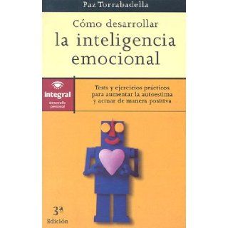 Como Desarollar La Inteligencia Emociona (Spanish Edition): Paz Torrabadella: 9788479012588: Books