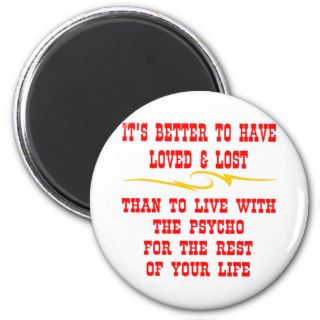 Better To Have Loved And Lost Than To Live With Magnet