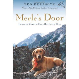 Merle's Door Lessons from a Freethinking Dog Ted Kerasote 9780151012701 Books