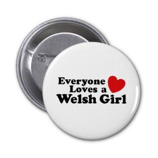 Everyone Loves A Welsh Girl Buttons