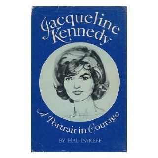 Jacqueline Kennedy, : A portrait in courage: Hal Dareff: Books