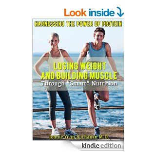 Harnessing The Power Of Protein (Losing Weight and Building Muscle Through "Smart" Nutrition)   Kindle edition by Jennie Yoon Buchanan M.D.. Health, Fitness & Dieting Kindle eBooks @ .