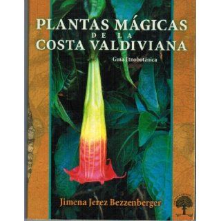 Plantas Magicas De La Costa Valdiviana: Jimena Jerez Bezzenberger: 9789567291526: Books