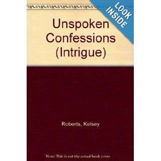 Unspoken Confessions (The Rose Tattoo): Kelsey Roberts: 9780373223268: Books