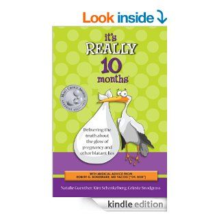 It's Really 10 Months: Delivering the Truth About the Glow of Pregnancy and Other Blatant Lies   Kindle edition by Natalie Guenther, Kim Schenkelberg, Celeste Snodgrass. Health, Fitness & Dieting Kindle eBooks @ .
