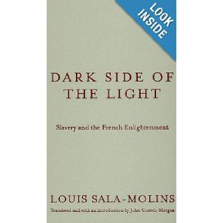 Dark Side of the Light: Slavery and the French Enlightenment: Louis Sala Molins: 9780816643882: Books
