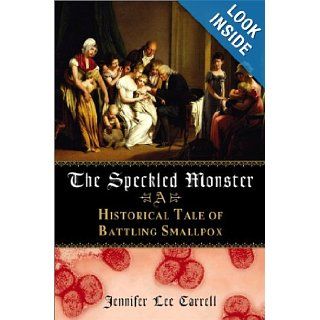 The Speckled Monster: A Historical Tale of Battling the Smallpox Epidemic: Jennifer Lee Carrell: 9780525947363: Books
