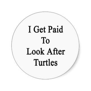 I Get Paid To Look After Turtles Sticker