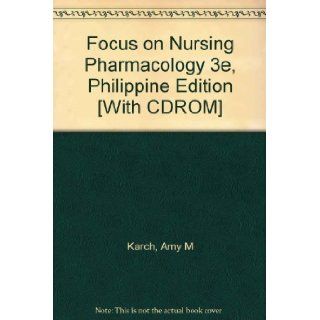 Focus on Nursing Pharmacology 3e, Philippine Edition [With CDROM] Amy M. Karch 9780781788199 Books